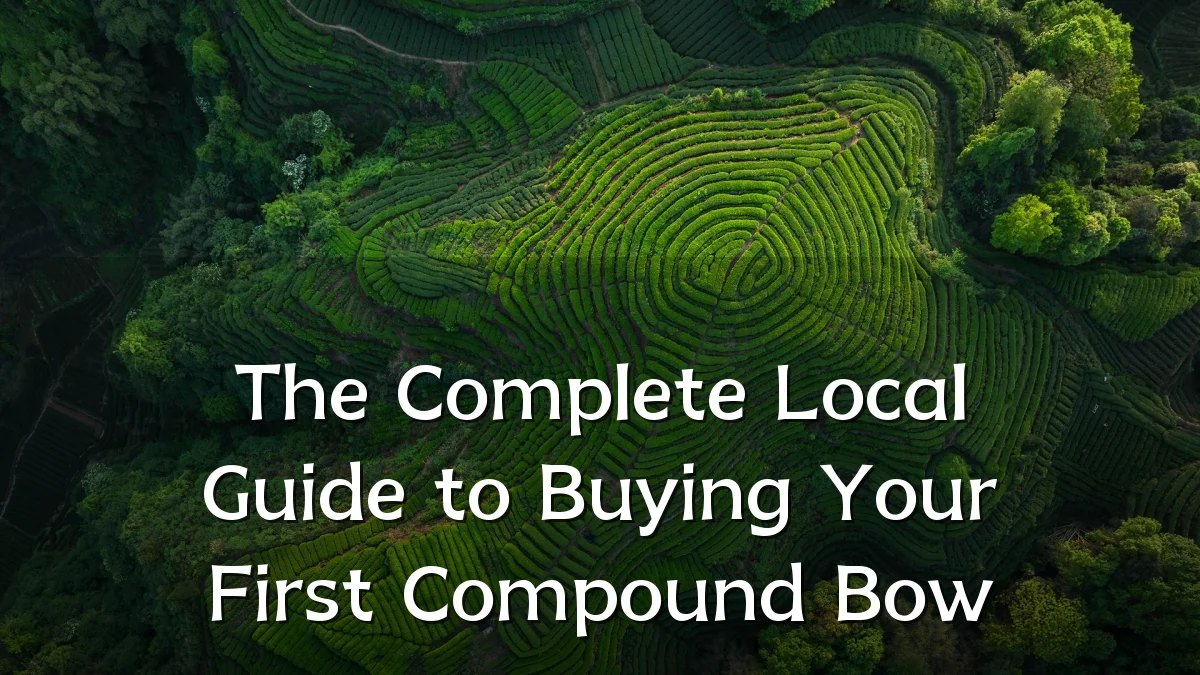 The Complete Local Guide to Buying Your First Compound Bow