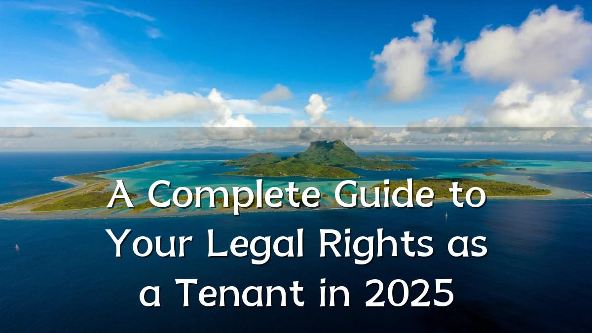 A Complete Guide to Your Legal Rights as a Tenant in 2025