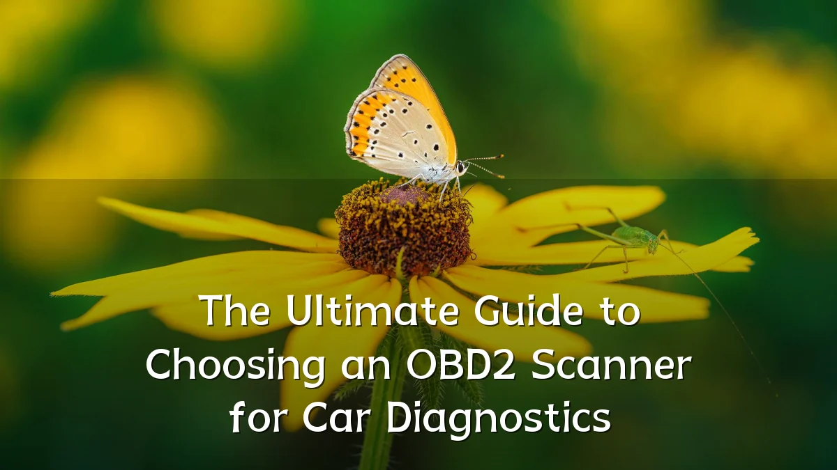 The Ultimate Guide to Choosing an OBD2 Scanner for Car Diagnostics